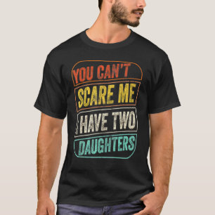 T-shirt Tu Ne Peux Pas Me Faire Peur J'Ai Deux Filles Papa