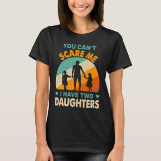 T-shirt tu ne peux pas me faire peur j'ai deux filles papa