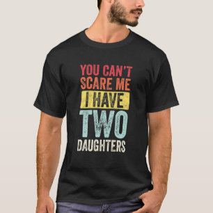 T-shirt Tu ne peux pas me faire peur J'ai deux filles Retr