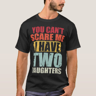 T-shirt Tu ne peux pas me faire peur J'ai deux filles Retr