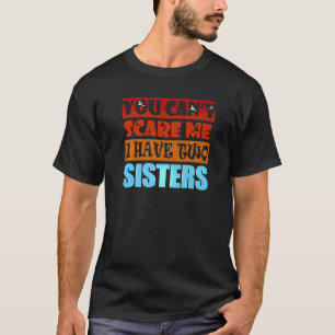 T-shirt Tu ne peux pas me faire peur J'ai deux soeurs frèr