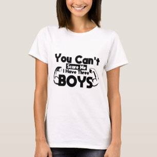 T-shirt Tu ne peux pas me faire peur, j'ai trois garçons, 
