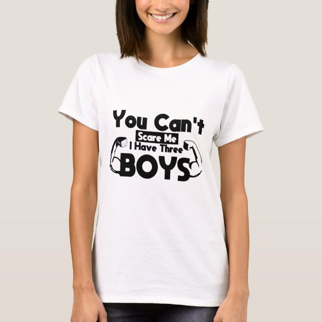 T-shirt Tu ne peux pas me faire peur, j'ai trois garçons,  (Devant)