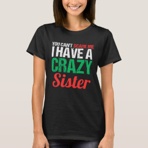T-shirt Tu ne peux pas me faire peur J'ai une soeur folle 