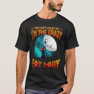 T-shirt Tu Ne Peux Pas Me Faire Peur Je Suis Le Crazy Cat 