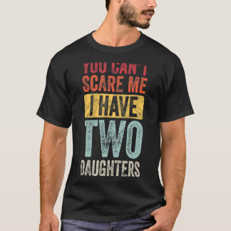 T-shirt Tu ne peux pas m'effrayer, j'ai deux filles Rétro