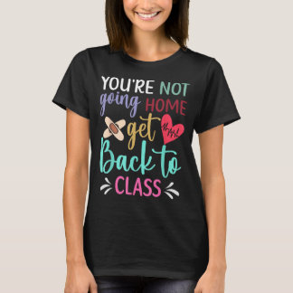 T-shirt Tu ne rentres pas chez toi, retourne à l'infirmeri