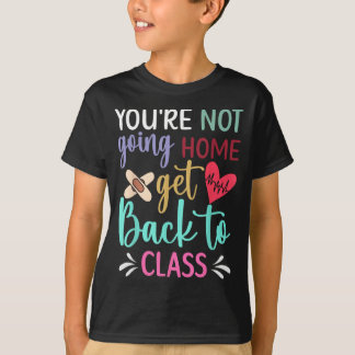 T-shirt Tu ne rentres pas chez toi, retourne à l'infirmeri