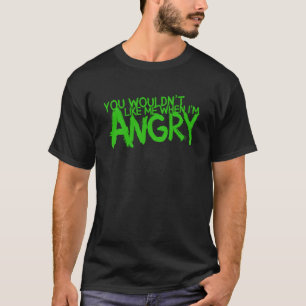 T-shirt Tu ne voudrais pas que je sois en colère