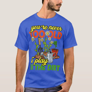 T-shirt Tu N'Es Jamais Trop Vieux Pour Jouer Dans Le Garde