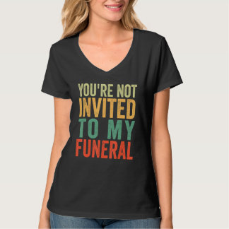 T-shirt Tu n'es pas invité à mon enterrement