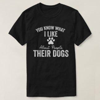 T-shirt Tu Sais Ce Que J'Aime Chez Les Gens Leur Chien