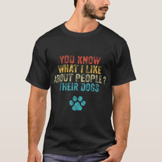 T-shirt Tu Sais Ce Que J'Aime Chez Les Gens Leur Chien