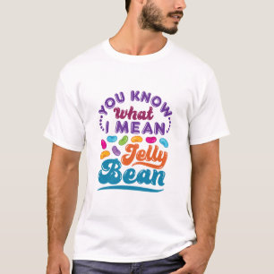 T-shirt Tu Sais Ce Que Je Veux Dire Jelly Bean