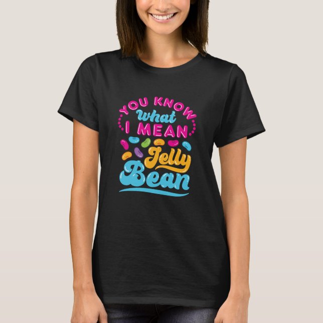 T-shirt Tu Sais Ce Que Je Veux Dire Jelly Bean (Devant)