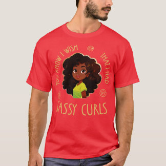 T-shirt Tu sais que j'aimerais avoir Sassy Curls