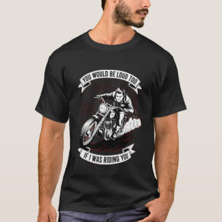 T-shirt Tu Serais Bruyant Aussi Si Je Conduisais Ta Moto B