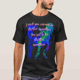 T-shirt Tu veux commencer quelque chose Tu dois être star