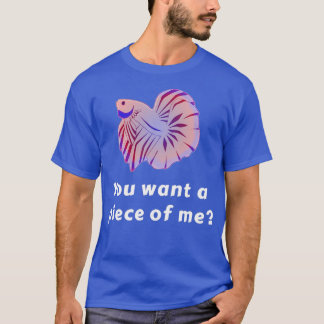 T-shirt Tu Veux Un Morceau De Moi Drôle Betta Fish