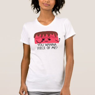 T-shirt Tu veux un morceau de moi, gâteau