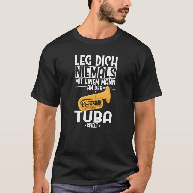 T-shirt Tuba Leg Dich Niemals Mann Tubist Orchestra Tuba (Devant)