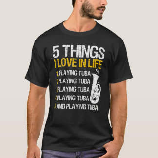 T-shirt Tuba Player 5 Things I Love In Life Playing Tuba