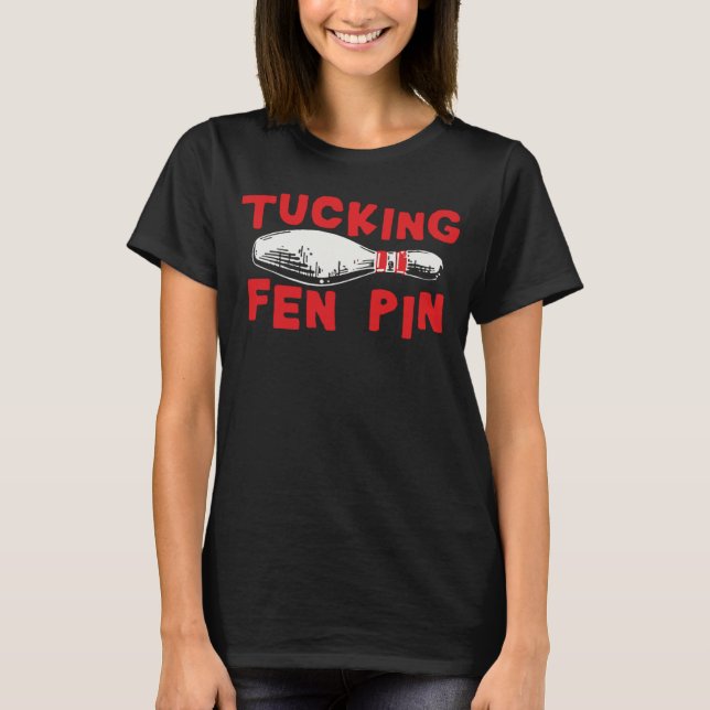T-shirt Tucking Fen Pin Bowling Pour Femmes Humour Adulte (Devant)