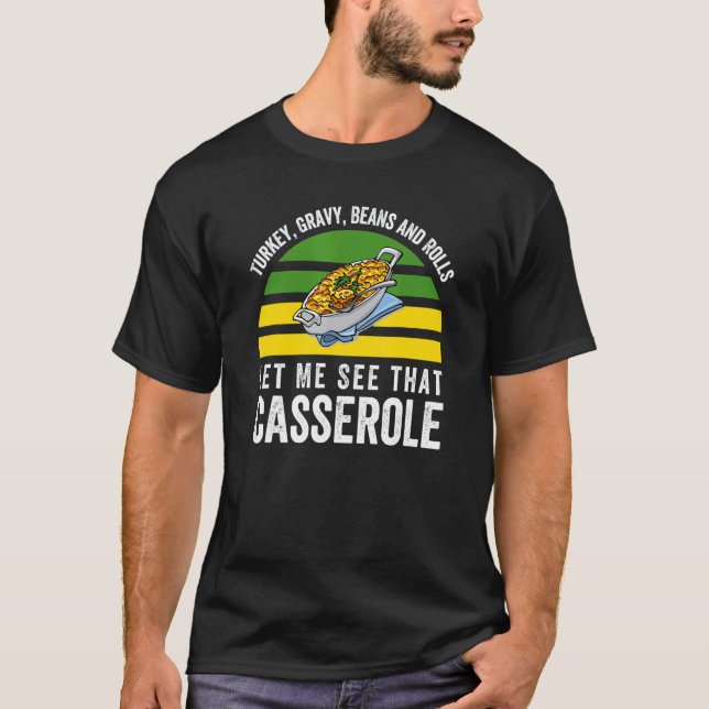 T-shirt Turkey Gravy Beans And Rolls Let Me See That Casse (Devant)