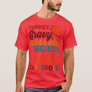 T-shirt Turkey Gravy Beans & Rolls Casserole Funny Thanksg