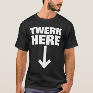 T-shirt Twerk Here 32