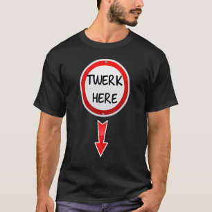 T-shirt Twerk Here Dance Adulte Humour Twerk Here 1