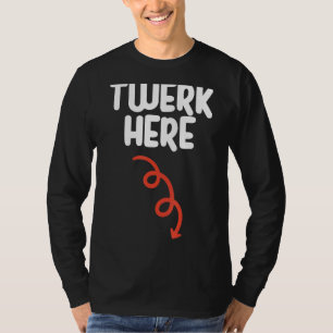 T-shirt Twerk Here Twerk Here Danse Humour adulte