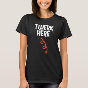 T-shirt Twerk Here Twerk Here Danse Humour adulte