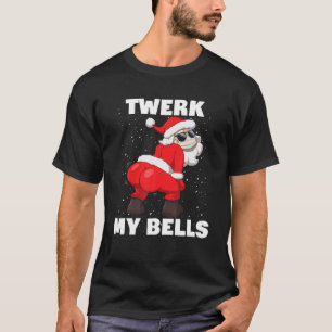 T-shirt Twerk My Bells Christmas Inapproprié Twerking Sa