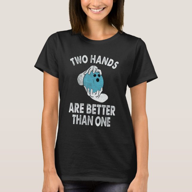 T-shirt Two Hands Are Better Than One   Two Handed Bowling (Devant)