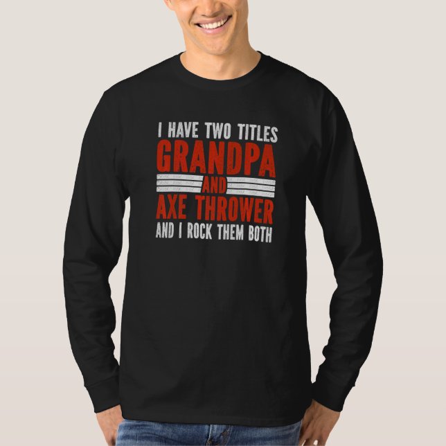 T-shirt Two Titles Grandpa and Axe Thrower Axe Throwing   (Devant)