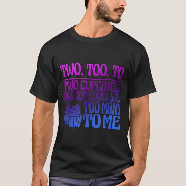 T-shirt Two, Too, To Two Cupcakes Does Not Sound Like Too  (Devant)