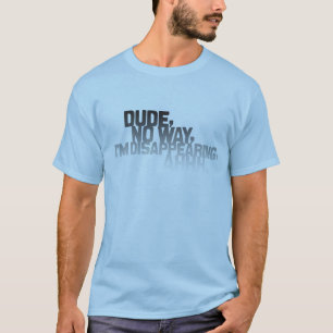 T-shirt Type, aucune manière, je disparais, ahhh.