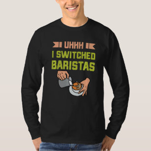 T-shirt Uhh J'Ai Changé Baristas Café Mème Barista