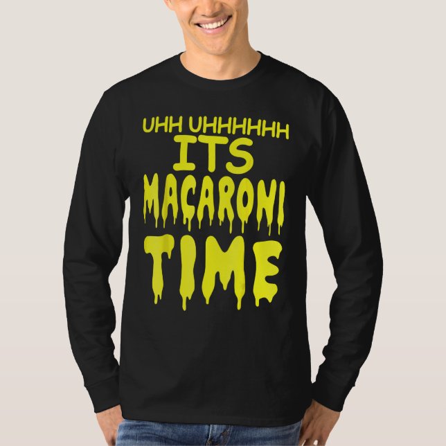 T-shirt Uhh Uhhhhh It's Macaroni Time (Devant)