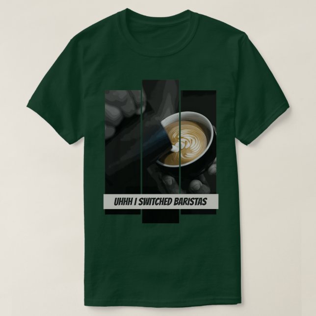 T-shirt Uhhh J'Ai Changé Baristas 8 (Design devant)