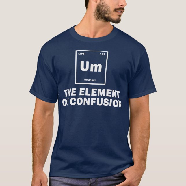 T-shirt Um L'Élément De La Confusion Drôle Don Science (Devant)