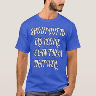T-shirt Un Aîné Drôle Qui Crie Aux Personnes Âgées