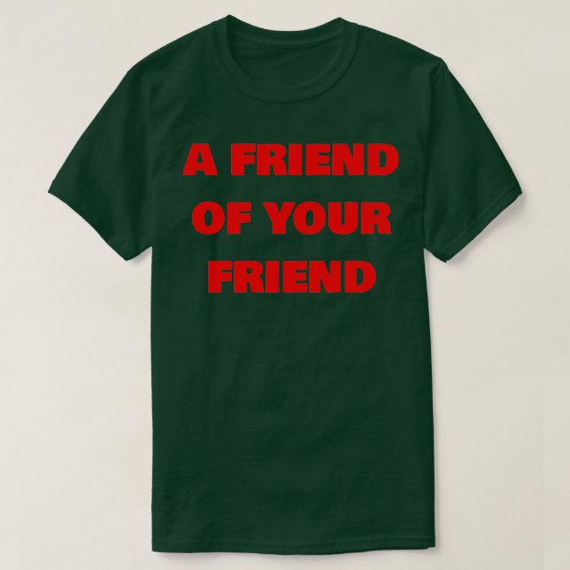 T-shirt Un ami de votre ami (Design devant)