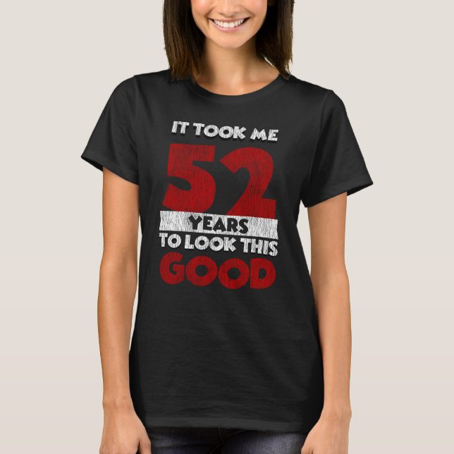 T-shirt Un Anniversaire de 52 ans m'a fait bonne apparence (Devant)