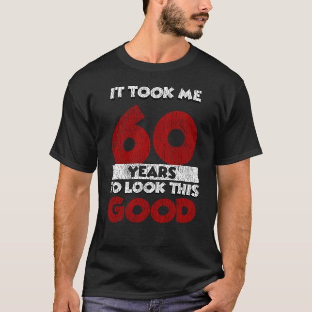 T-shirt Un Anniversaire de 60 ans m'a fait paraître bon 60 (Devant)