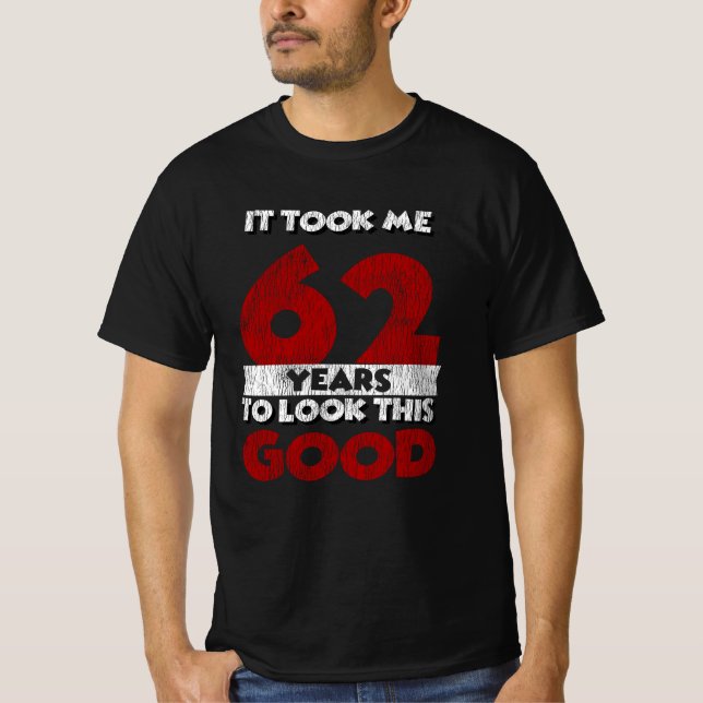 T-shirt Un Anniversaire de 62 ans m'a fait bonne apparence (Devant)
