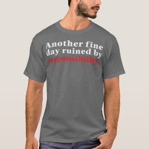 T-shirt Un autre jour faste ruiné par la responsabilité 13
