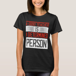 T-shirt Un bon enseignant est une personne déterminée