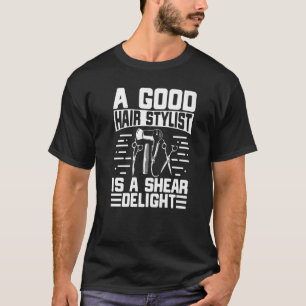 T-shirt Un Bon Stylo De Cheveux Est Un Shear Deluxe Stylis